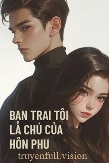 Bạn Trai Tôi Là Chú Nhỏ Của Hôn Phu