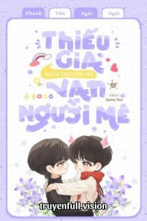 Thiếu Gia Giả Là Thỏ O Ốm Yếu Vạn Người Mê