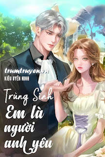 Trọng Sinh: Em Là Người Anh Yêu