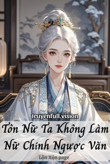 Tôn Nữ Ta Không Làm Nữ Chính Ngược Văn