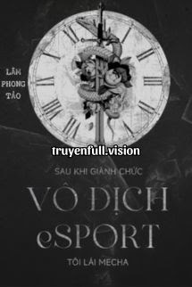 Sau Khi Giành Chức Vô Địch Esports, Tôi Lái Mecha