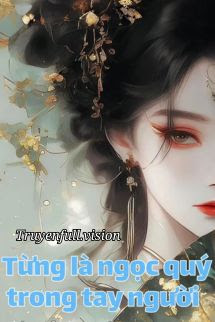 Từng Là Ngọc Quý Trong Tay Người