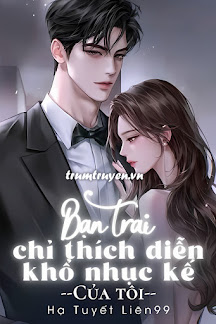 Bạn Trai Thích Diễn Khổ Nhục Kế Của Tôi