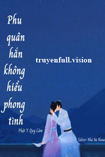 Phu Quân Hắn Không Hiểu Phong Tình