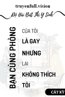 Bạn Cùng Phòng Là Gay - Độ Hải Bất Thị Y Sinh