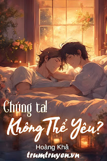Chúng Ta! - Không Thể Yêu?