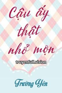 Cậu Ấy Thật Nhỏ Mọn - Trường Yên